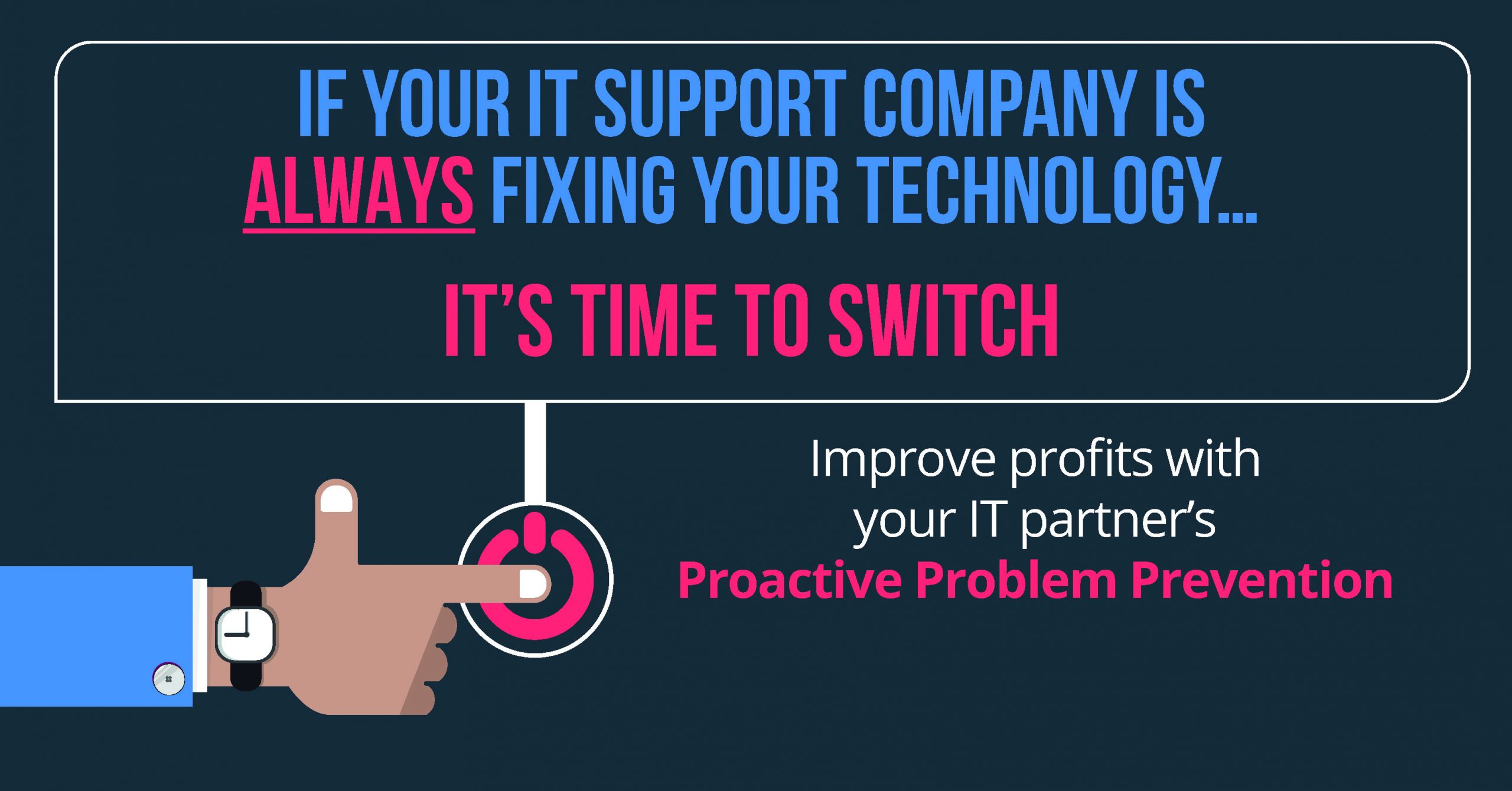 If your IT Support Company is ALWAYS Fixing Your Technology If your IT Support Company is ALWAYS Fixing Your Technology